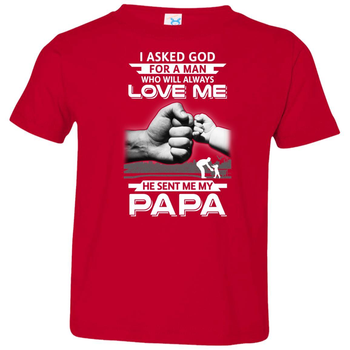 I Asked God For A Man Who Always Love Me Papa Youth-Youth Shirt-Toddler T-Shirt-Red