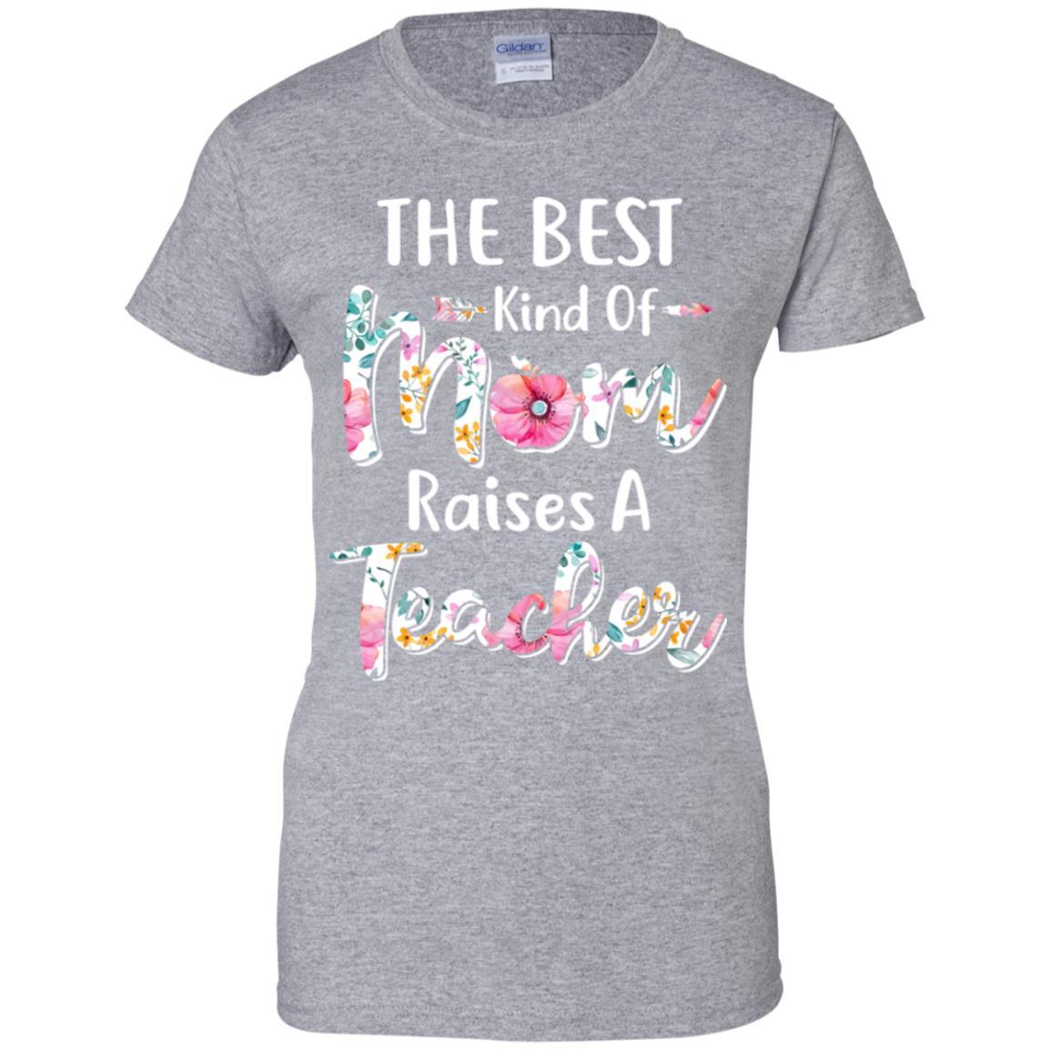 The Best Kind Of Mom Raises A Teacher Flower Gift-T-Shirt & Hoodie-Women's T-Shirt-Sport Grey