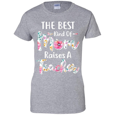 The Best Kind Of Mom Raises A Teacher Flower Gift-T-Shirt & Hoodie-Women's T-Shirt-Sport Grey
