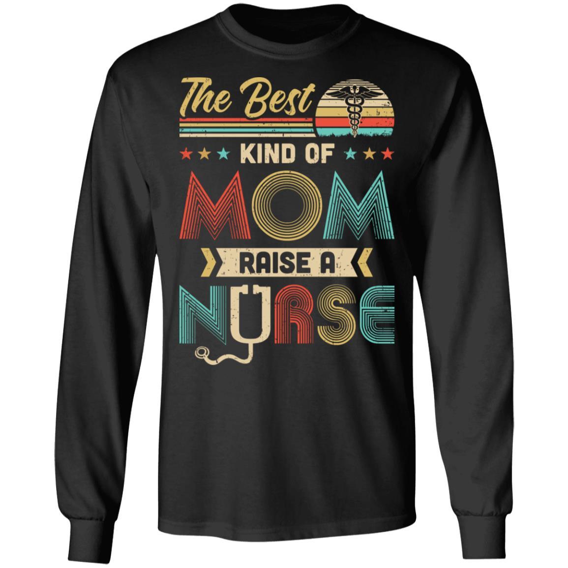 The Best Kind Of Mom Raises A Nurse Mom Mothers Day Gifts-T-Shirt & Hoodie-Long Sleeve T-Shirt-Black