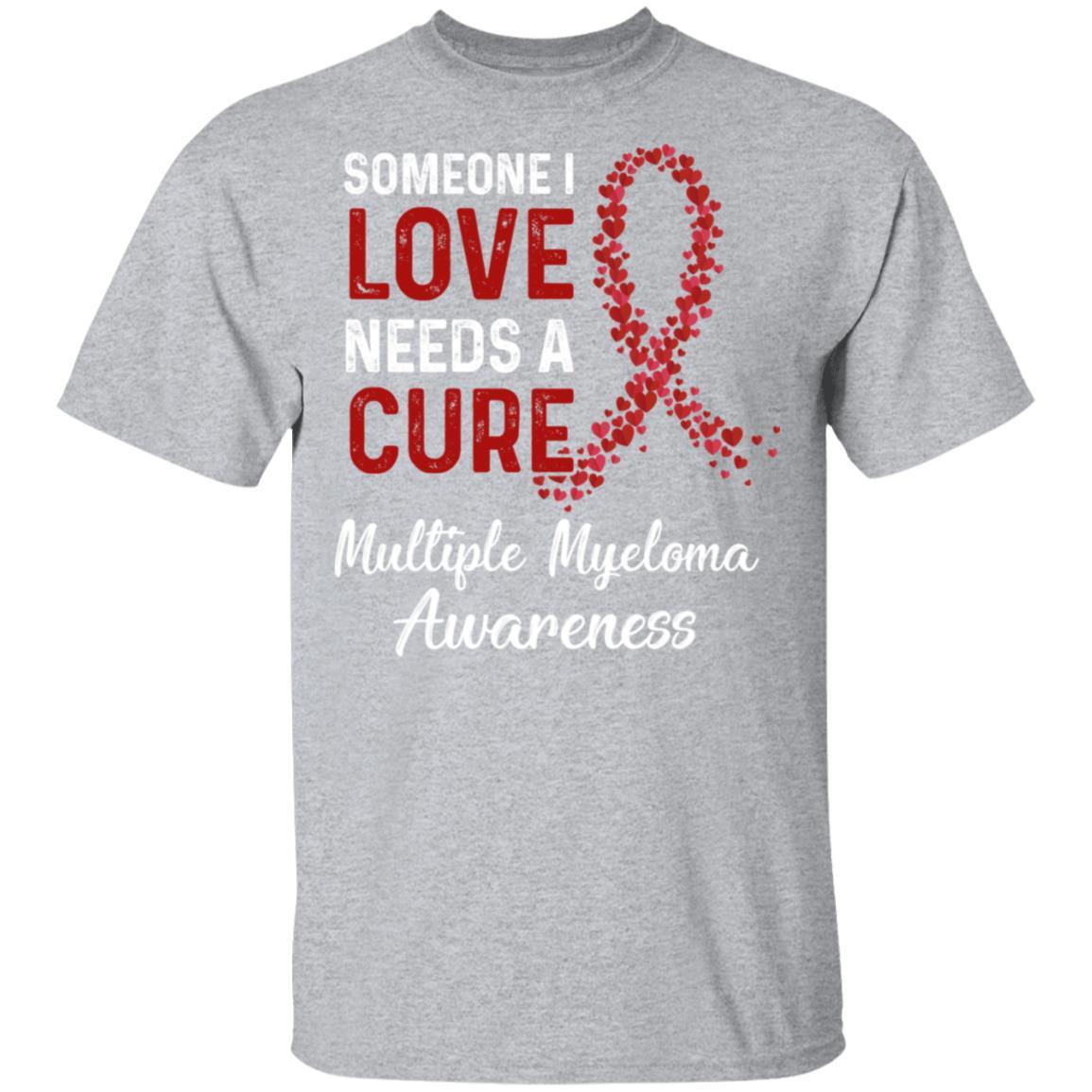 Someone I Love Needs Cure Multiple Myeloma Awareness-T-Shirt & Hoodie-Classic T-Shirt-Sport Grey