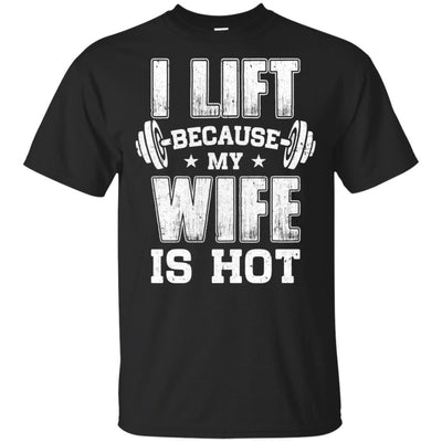 I Lift Because My Wife Is Hot Fitness Funny Husband-T-Shirt & Hoodie-Classic T-Shirt-Black