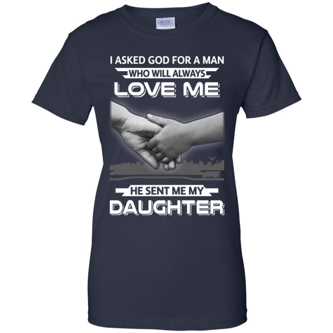 I Asked God For A Man Love Me He Sent Me My Daughter-T-Shirt & Hoodie-Women's T-Shirt-Navy
