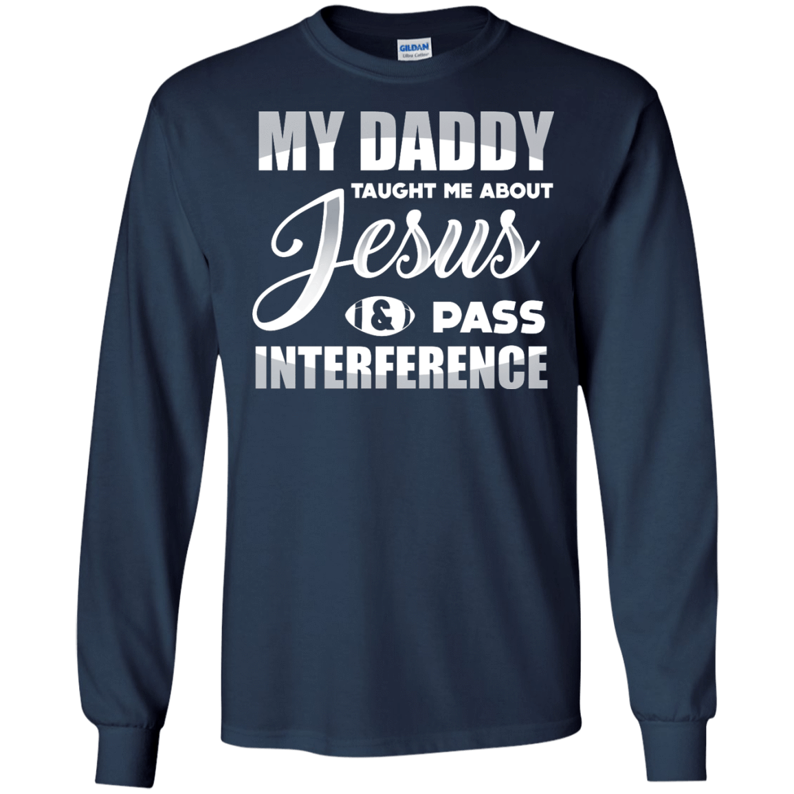 MY Daddy Taught Me About Jesus & Pass Interference-T-Shirt & Hoodie-Long Sleeve T-Shirt-Navy