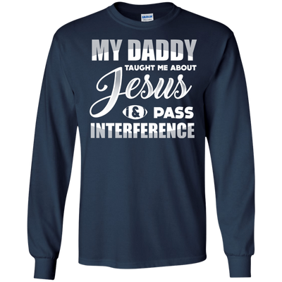 MY Daddy Taught Me About Jesus & Pass Interference-T-Shirt & Hoodie-Long Sleeve T-Shirt-Navy