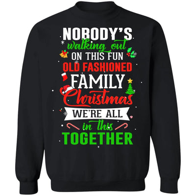 Nobody's Walking Out On This Fun Old Family Christmas Xmas-T-Shirt & Sweatshirt-Crewneck Sweatshirt-Black