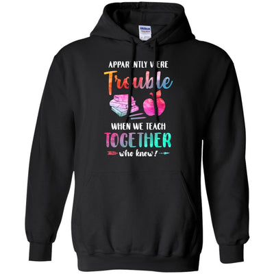 Apparently We're Trouble When We Teach Together Teacher-T-Shirt & Tank Top-Pullover Hoodie-Black