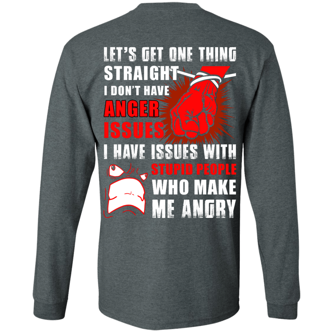 Let's Get One Thing Straight I Don't Have Anger Issues-T-Shirt & Hoodie-Long Sleeve T-Shirt-Dark Heather