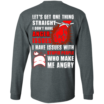 Let's Get One Thing Straight I Don't Have Anger Issues-T-Shirt & Hoodie-Long Sleeve T-Shirt-Dark Heather