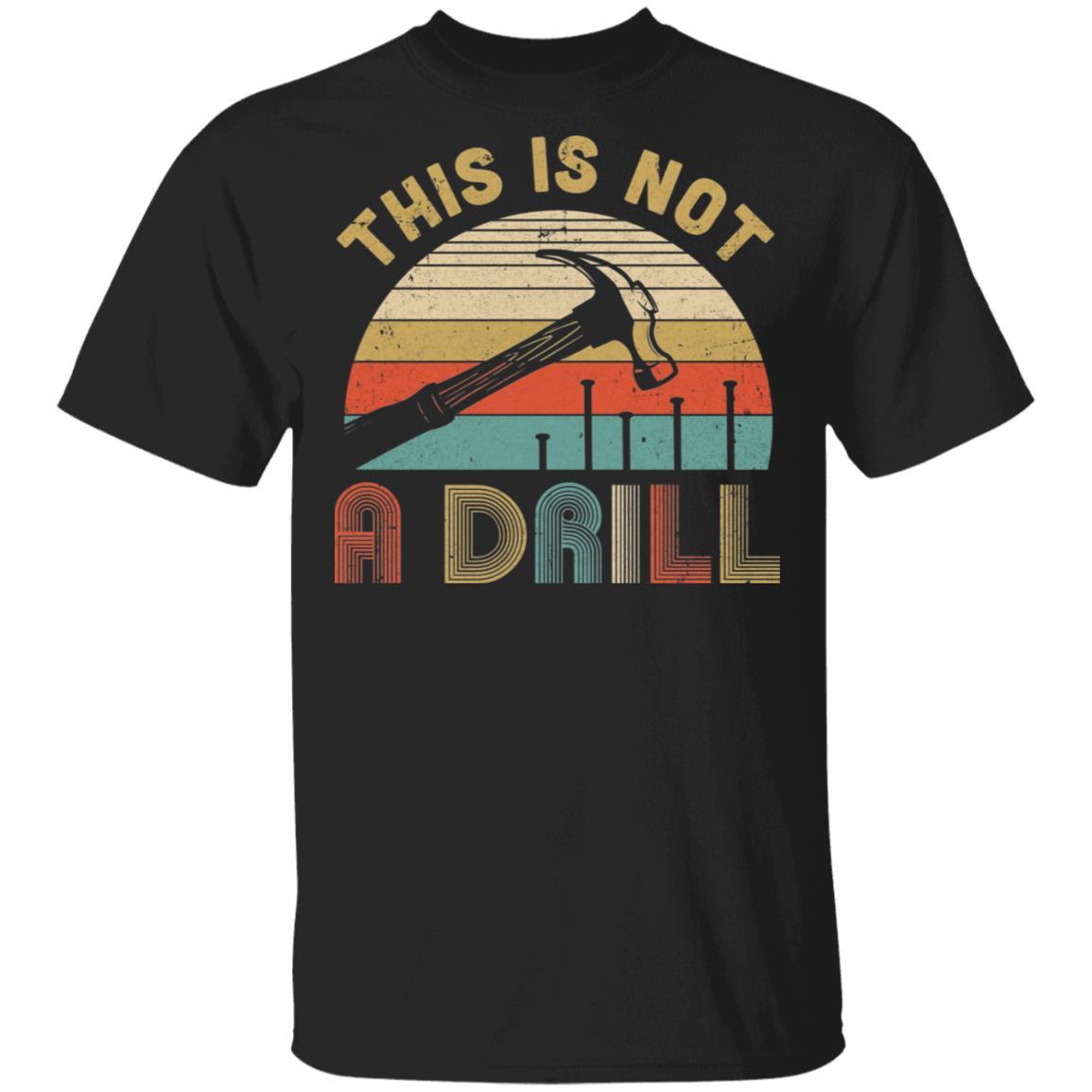 This Is Not A Drill Funny Hammer Dad Husband Vintage