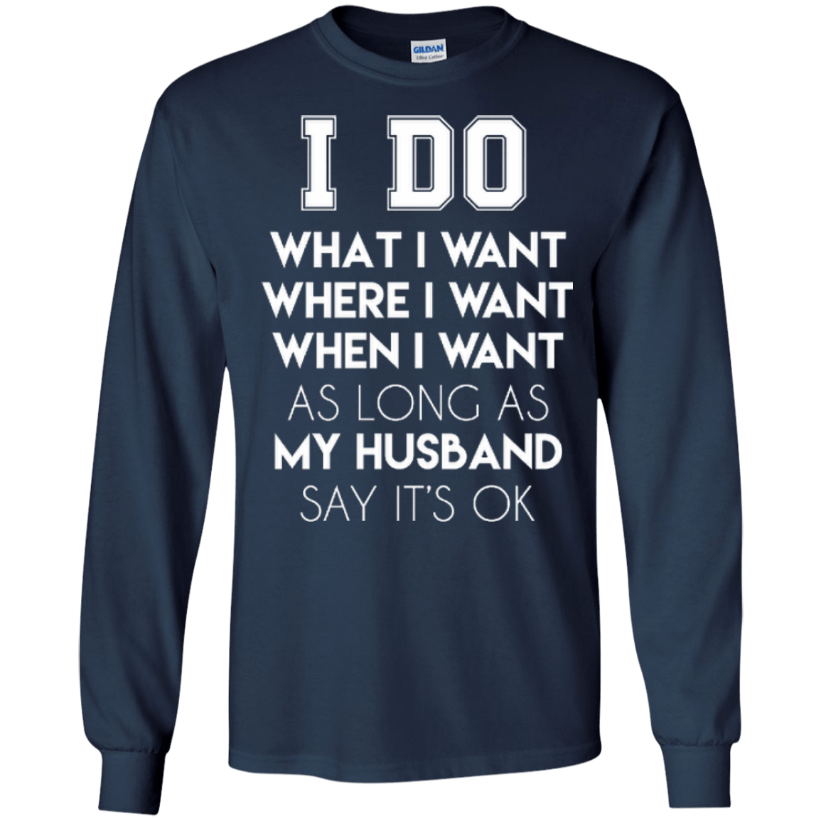 I Do What I Want As Long As My Husband Say It's Ok-T-Shirt & Hoodie-Long Sleeve T-Shirt-Navy