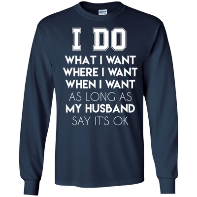 I Do What I Want As Long As My Husband Say It's Ok-T-Shirt & Hoodie-Long Sleeve T-Shirt-Navy