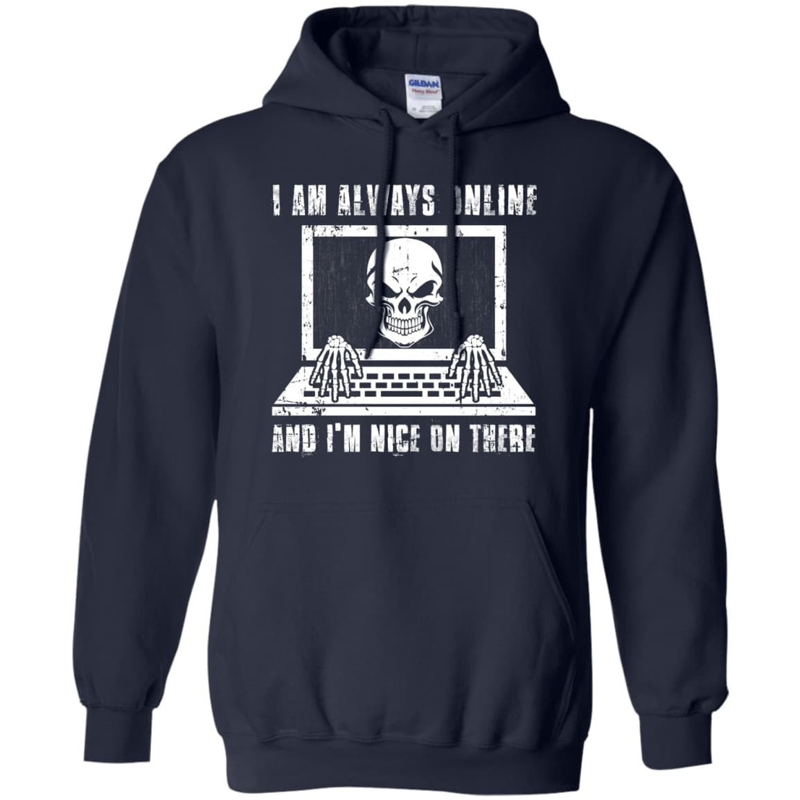 I AM ALWAYS ONLINE and I'm Nice On There-T-Shirt & Hoodie-Pullover Hoodie-Navy