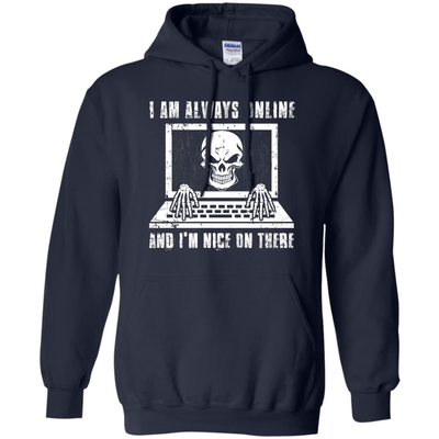 I AM ALWAYS ONLINE and I'm Nice On There-T-Shirt & Hoodie-Pullover Hoodie-Navy