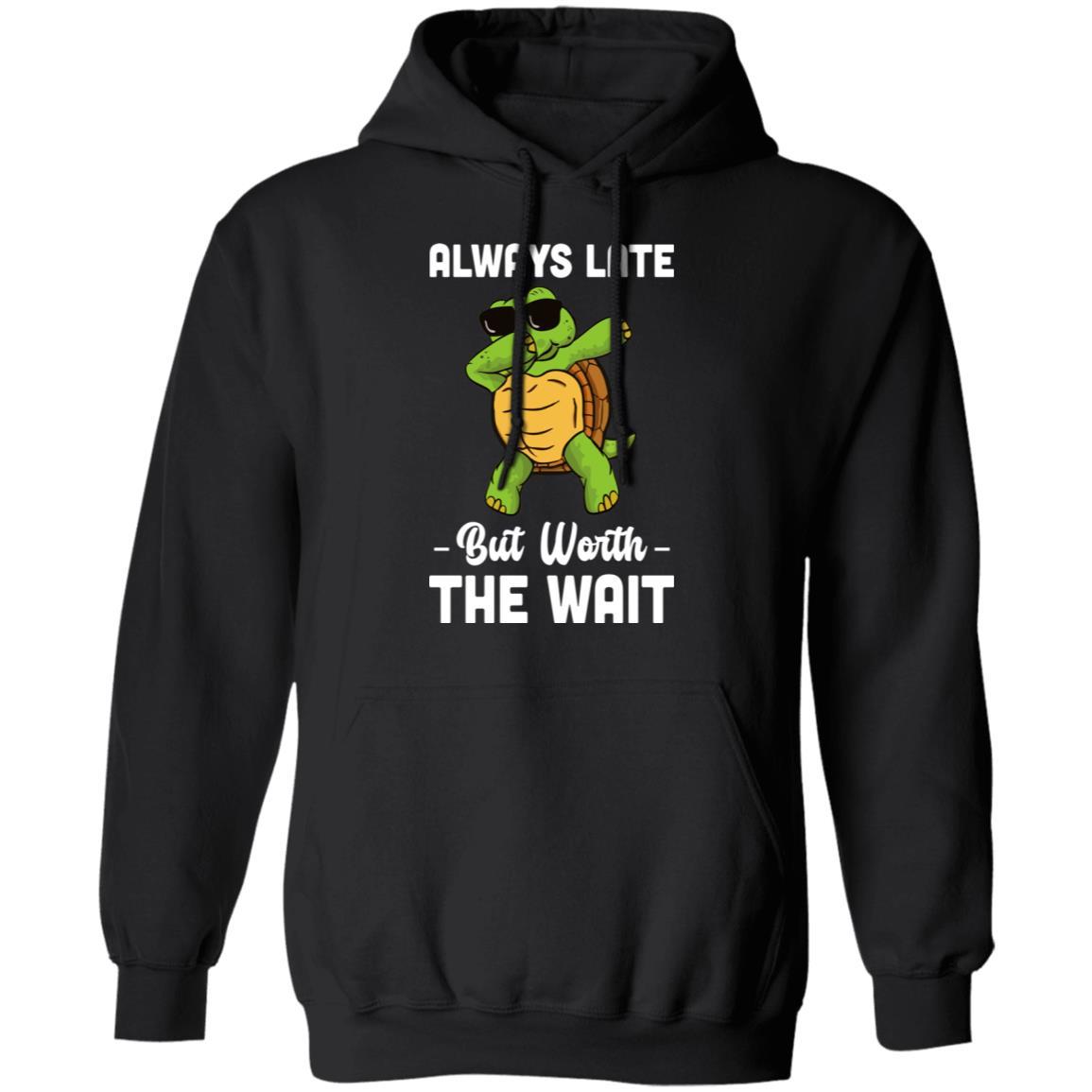 Always Late But Worth The Wait Latecomer Turtle Funny Gift-T-Shirt & Hoodie-Pullover Hoodie-Black