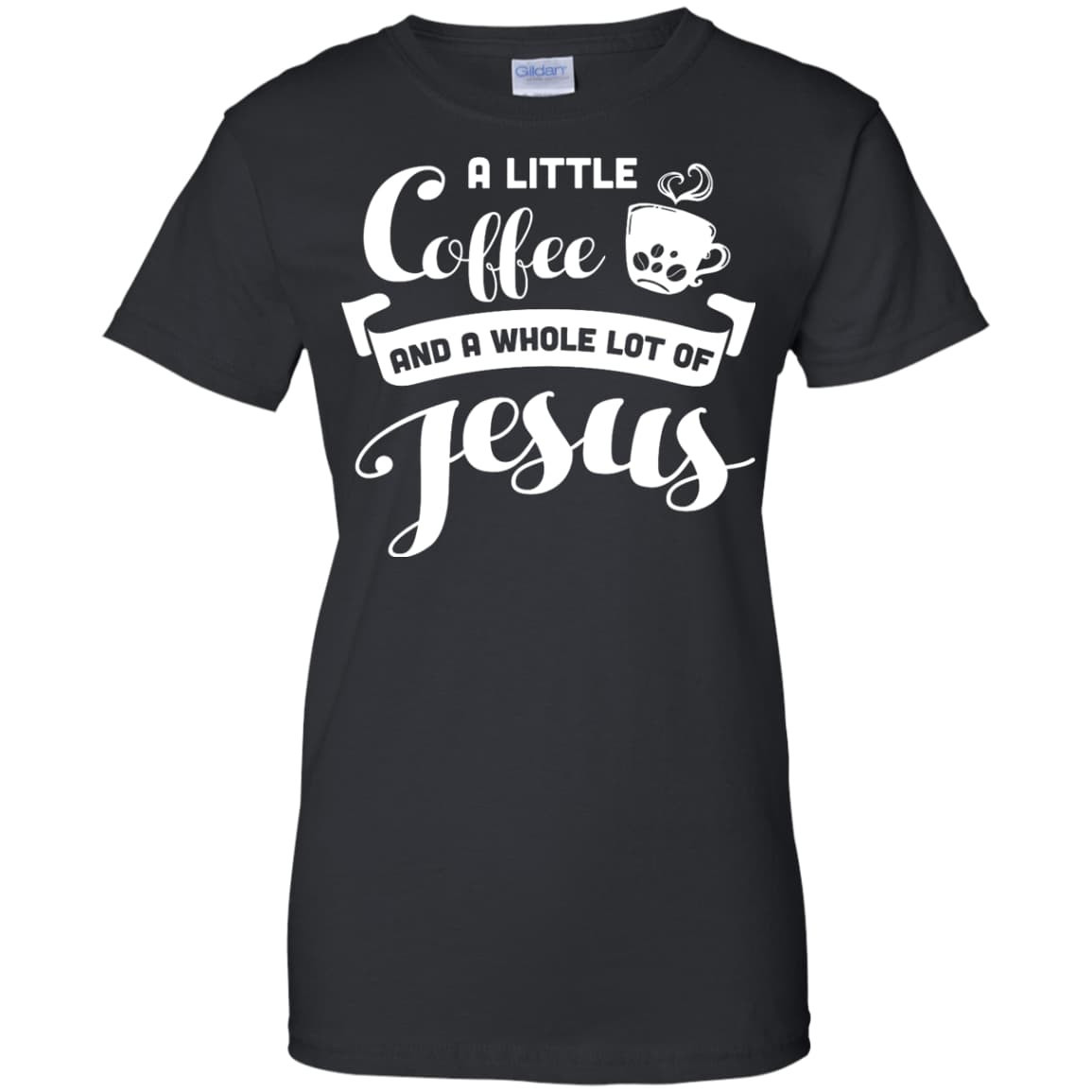 A Little Coffee And a Whole Lot of Jesus T Shirt-T-Shirt & Hoodie-Women's T-Shirt-Black