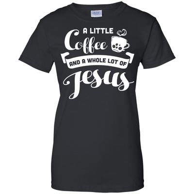 A Little Coffee And a Whole Lot of Jesus T Shirt-T-Shirt & Hoodie-Women's T-Shirt-Black