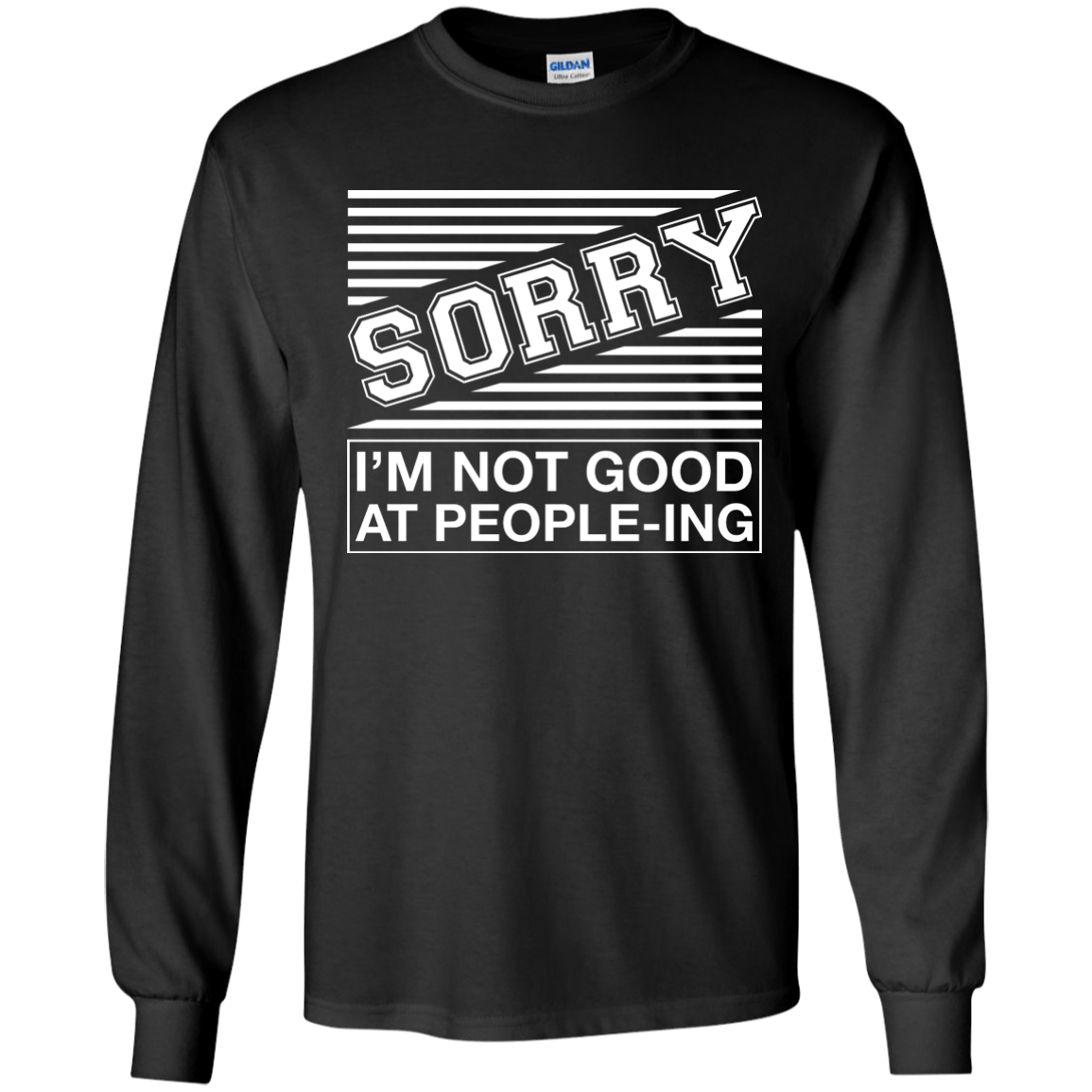Sorry I'm Not Good At People-ing-T-Shirt & Hoodie-Long Sleeve T-Shirt-Black