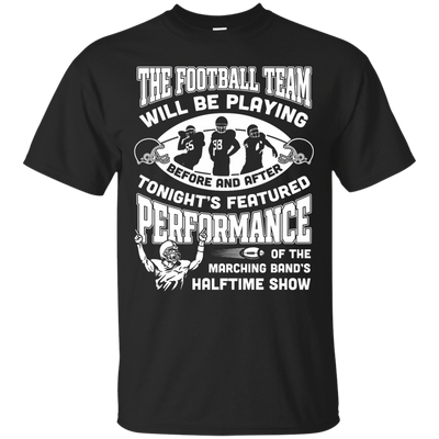 The Football Team Will Be Playing Before And After-T-Shirt & Hoodie-Classic T-Shirt-Black
