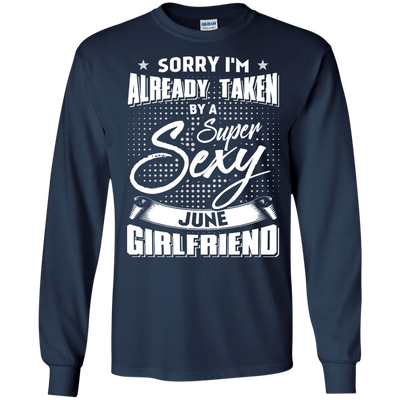 Sorry I'm Already Taken By A Super Sexy June Girlfriend-T-Shirt & Hoodie-Long Sleeve T-Shirt-Navy