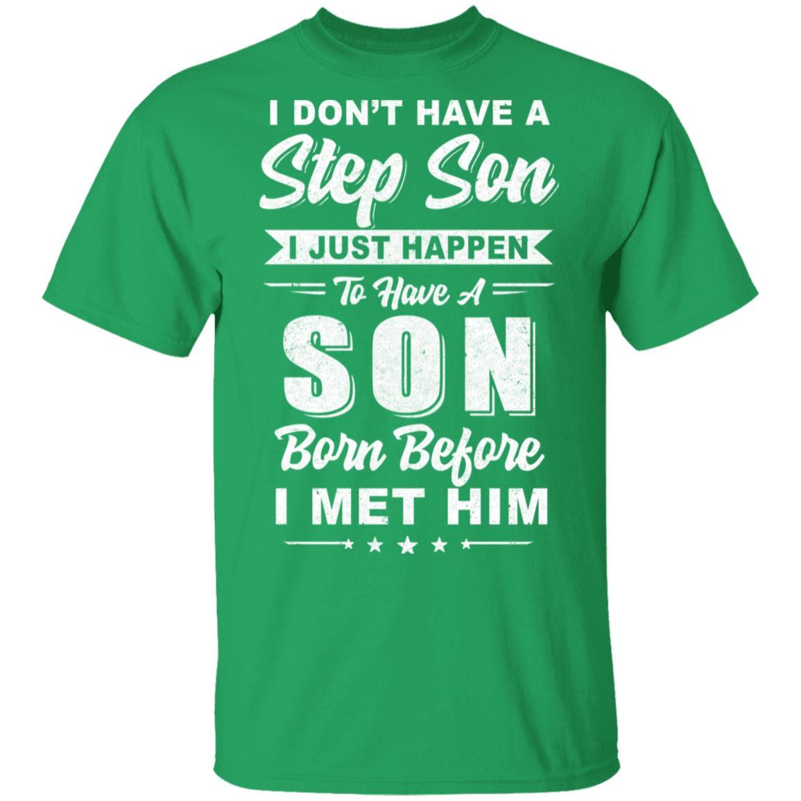 I Don't Have A Step Son Dad Husband Fathers Day-T-Shirt & Hoodie-Classic T-Shirt-Irish Green