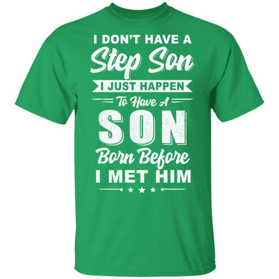 I Don't Have A Step Son Dad Husband Fathers Day-T-Shirt & Hoodie-Classic T-Shirt-Irish Green