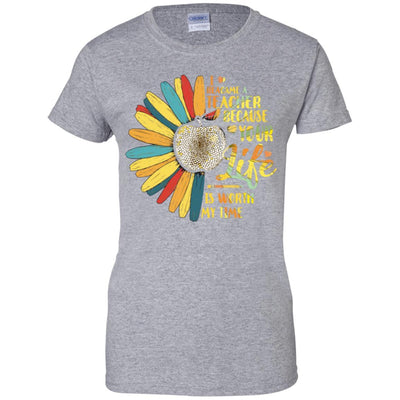 I Became A Teacher Because Your Life Is Worth My Time-T-Shirt & Tank Top-Women's T-Shirt-Sport Grey