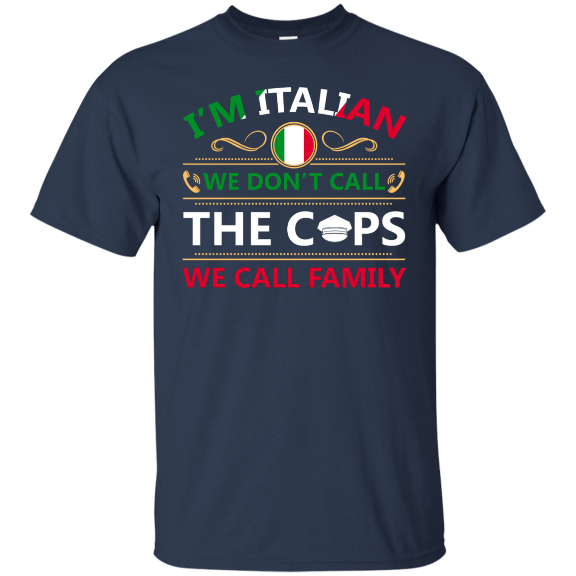 I'm Italian We Don't Call The Cops We Call Family-T-Shirt & Hoodie-Classic T-Shirt-Navy