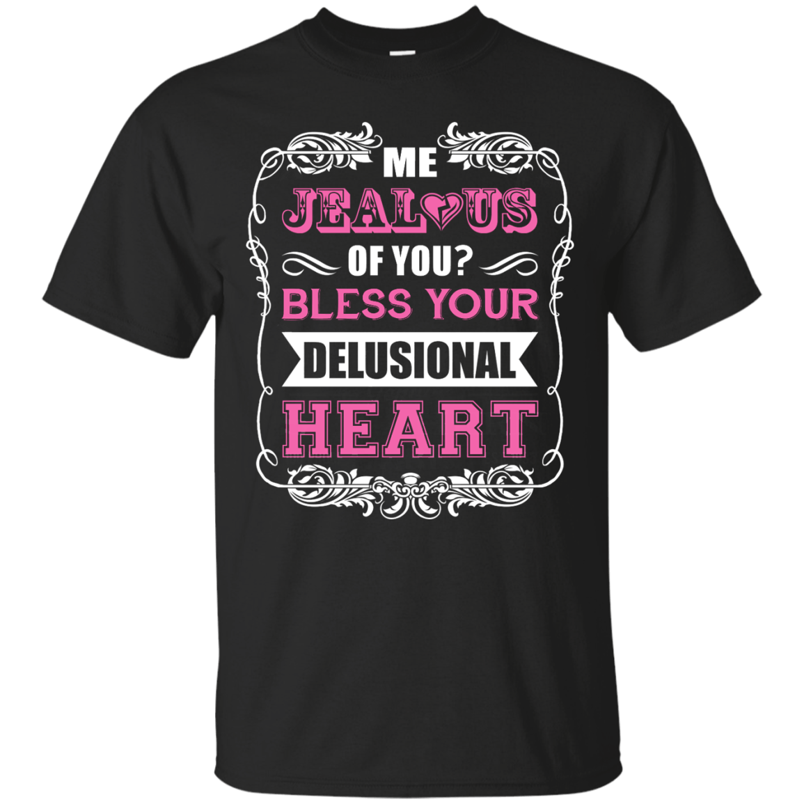 Me Jealous of You Bless Your Delusional Heart-T-Shirt & Hoodie-Classic T-Shirt-Black