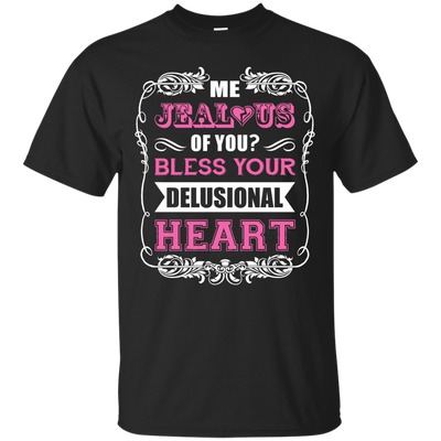 Me Jealous of You Bless Your Delusional Heart-T-Shirt & Hoodie-Classic T-Shirt-Black