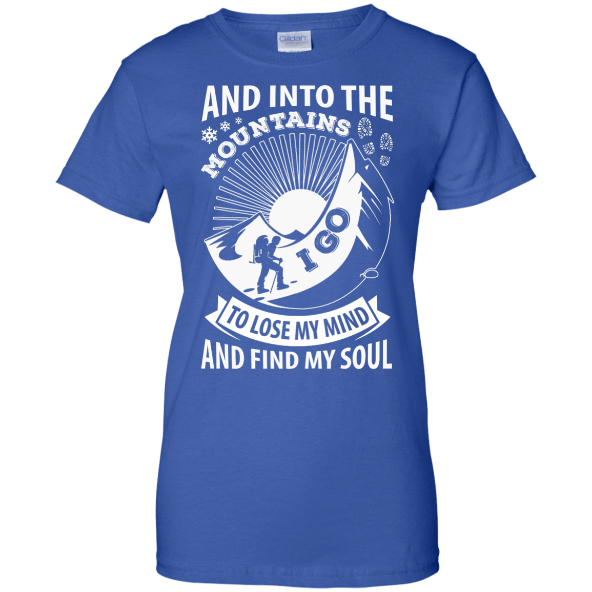 Into The Mountains I Go To Lose My Mind And Find My Soul-T-Shirt & Hoodie-Women's T-Shirt-Royal
