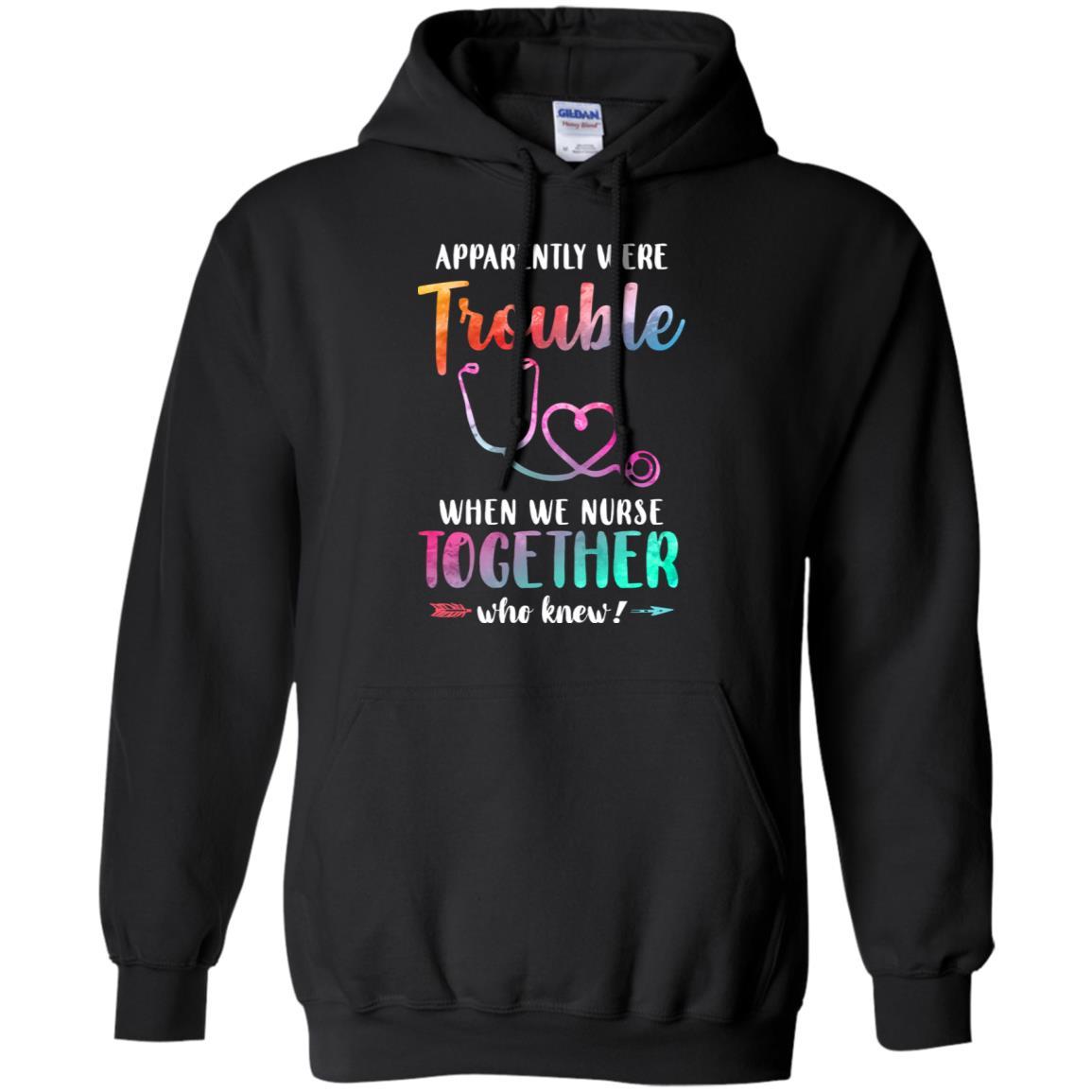 Apparently We're Trouble When We Work Together Nurse-T-Shirt & Tank Top-Pullover Hoodie-Black