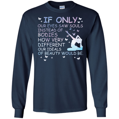 If Only Our Eyes Saw Souls Instead Of Bodies Yoga-T-Shirt & Hoodie-Long Sleeve T-Shirt-Navy