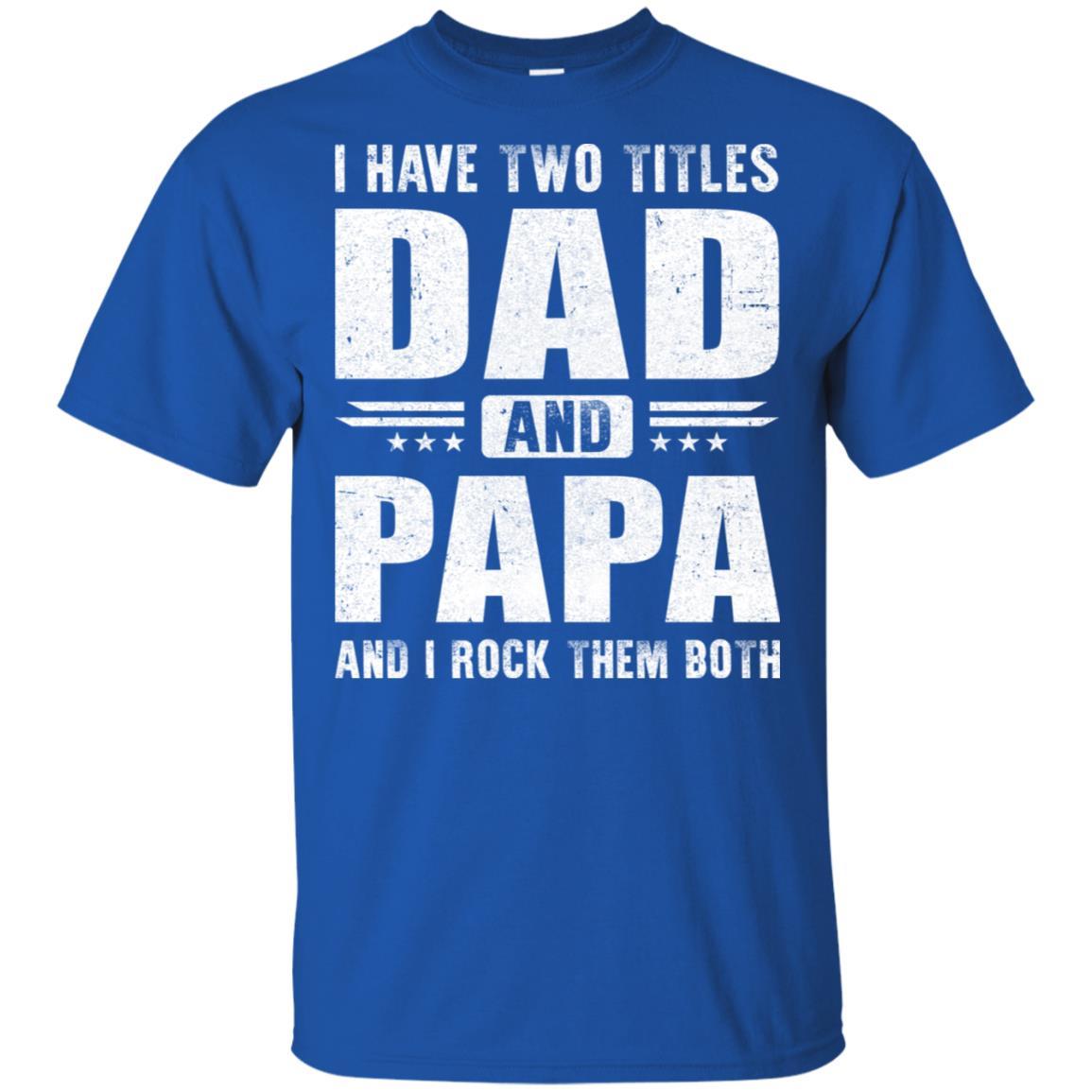 I Have Two Titles Dad And Papa Fathers Day Gift Dad-T-Shirt & Hoodie-Classic T-Shirt-Royal