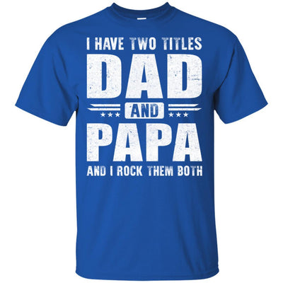 I Have Two Titles Dad And Papa Fathers Day Gift Dad-T-Shirt & Hoodie-Classic T-Shirt-Royal