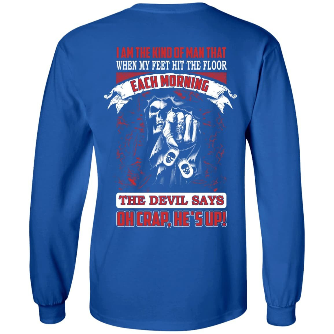 I Am The Kind Of Man That When My Feet Hit The Floor-T-Shirt & Hoodie-Long Sleeve T-Shirt-Royal