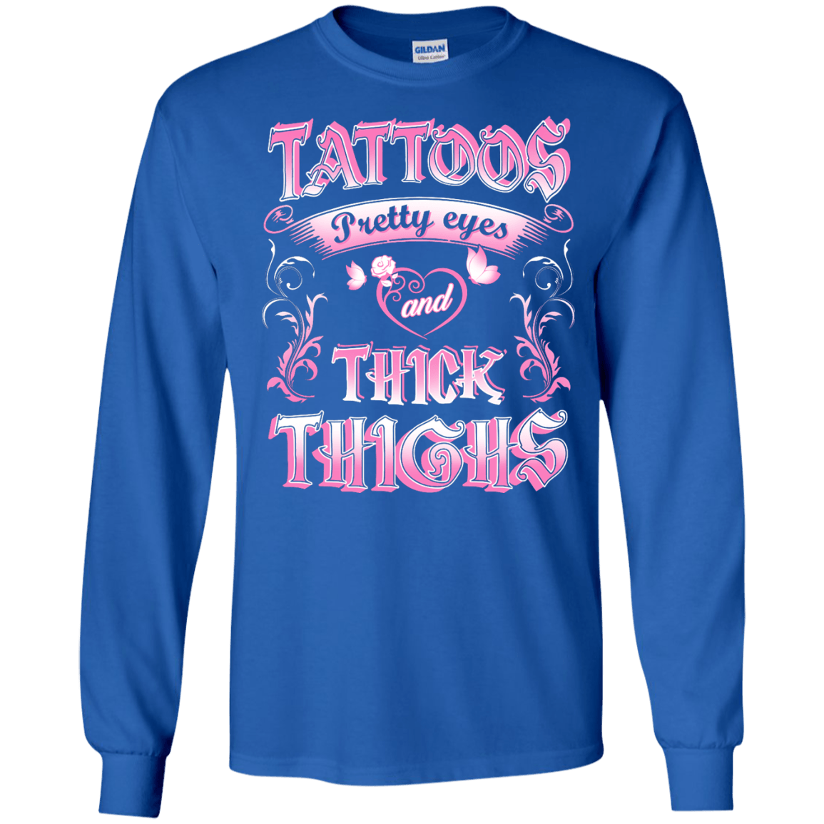 Tattoos Pretty Eyes And Thick Thighs-T-Shirt & Tank Top-LS Ultra Cotton Tshirt-Royal