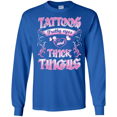 Tattoos Pretty Eyes And Thick Thighs-T-Shirt & Tank Top-LS Ultra Cotton Tshirt-Royal
