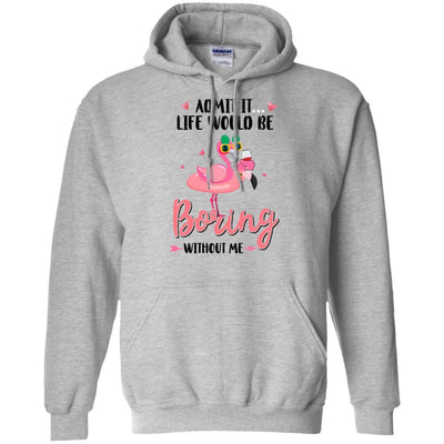 Admit It Life Would Be Boring Without Me Funny Flamingo-T-Shirt & Tank Top-Pullover Hoodie-Sport Grey