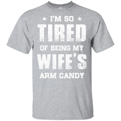 Im So Tired Of Being My Wife's Arm Candy Funny Husband-T-Shirt & Hoodie-Classic T-Shirt-Sport Grey