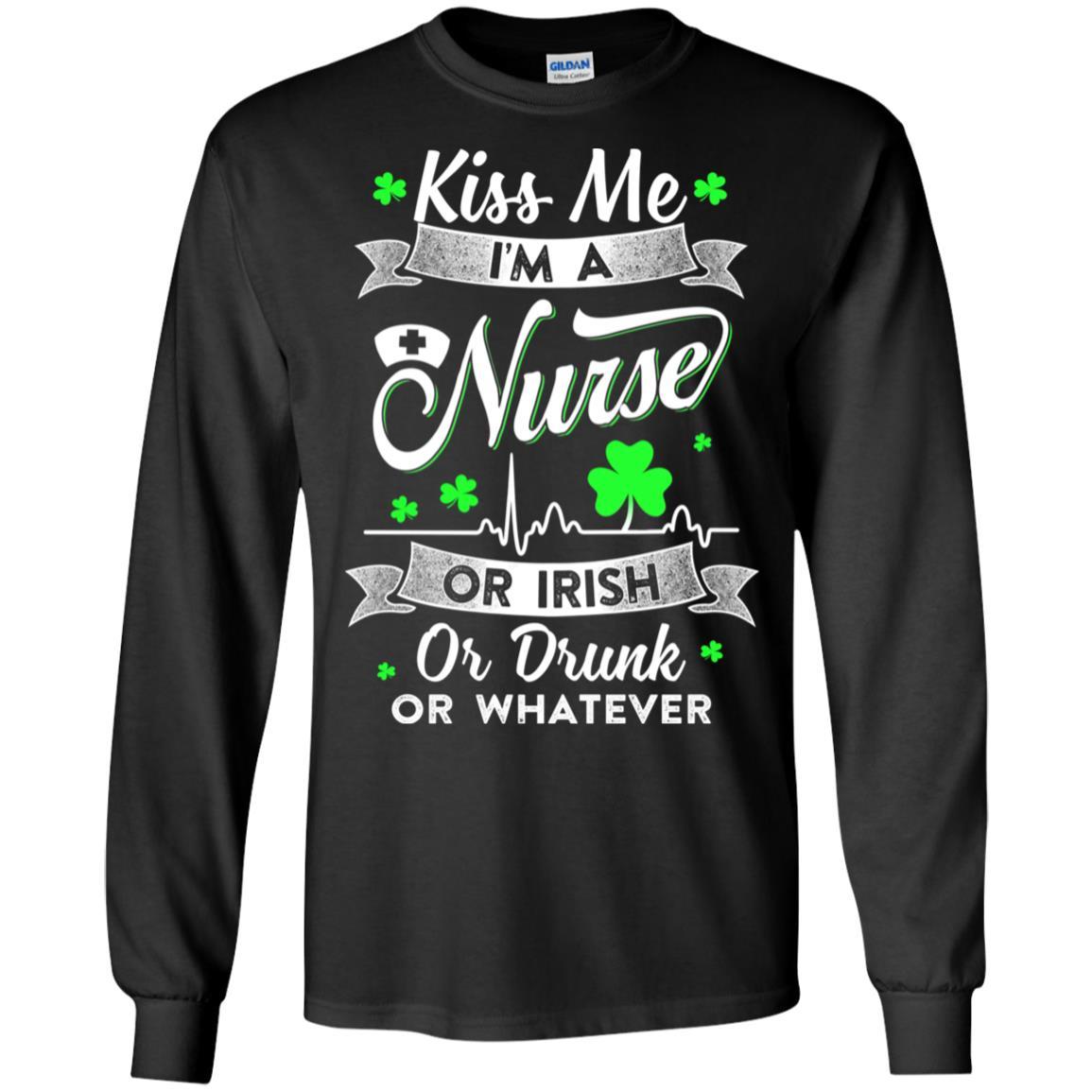 Kiss Me I'm A Nurse Or Irish Or Drunk Or Whatever-T-Shirt & Hoodie-Long Sleeve T-Shirt-Black