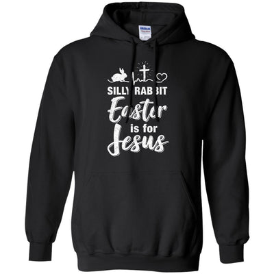 Christian Silly Rabbit Easter Is For Jesus Gift-T-Shirt & Hoodie-Pullover Hoodie-Black