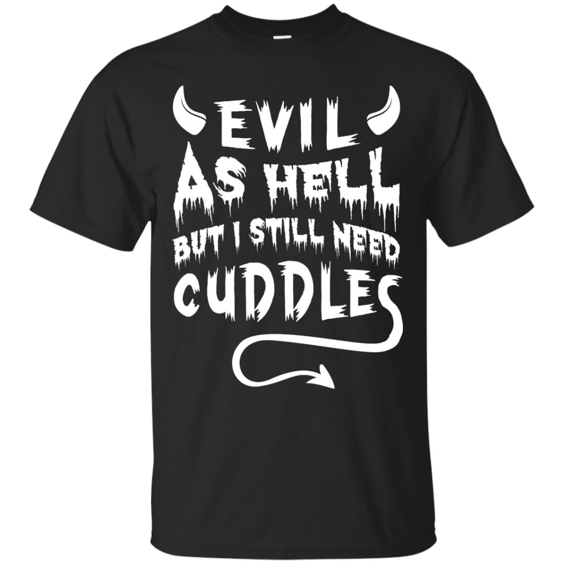 Evil As Hell But I Still Need Cuddles-T-Shirt & Hoodie-Classic T-Shirt-Black