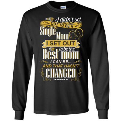I Didn't Set Out To Be A Single Mom-T-Shirt & Hoodie-Long Sleeve T-Shirt-Black
