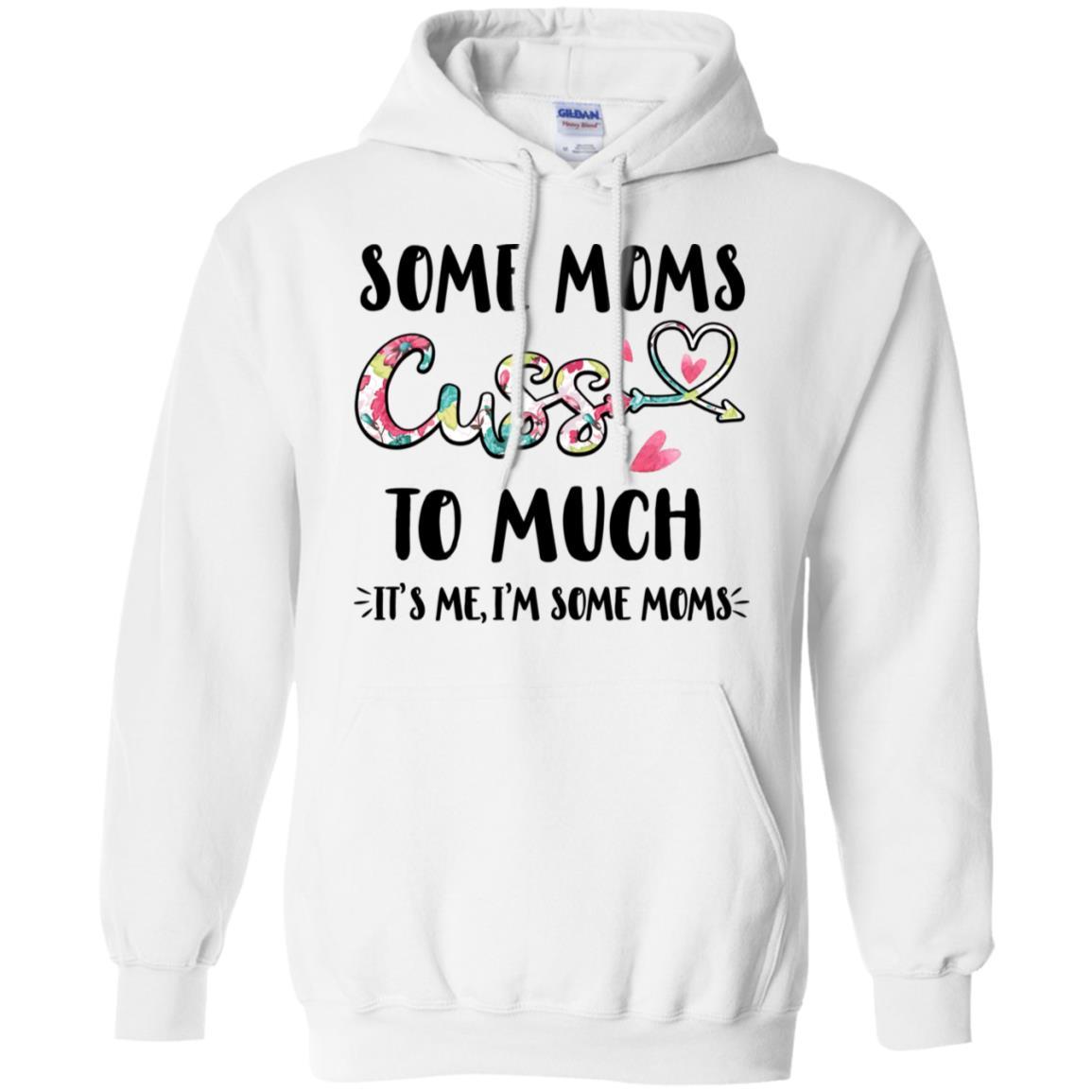 Some Moms Cuss Too Much It's Me I'm Some Moms-T-Shirt & Tank Top-Pullover Hoodie-White