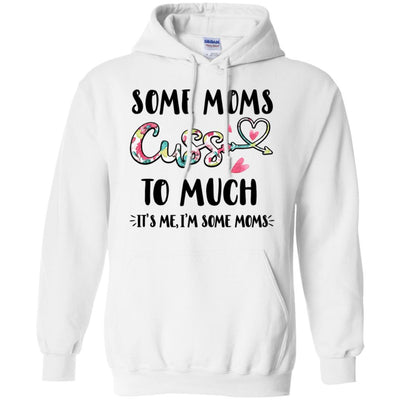 Some Moms Cuss Too Much It's Me I'm Some Moms-T-Shirt & Tank Top-Pullover Hoodie-White