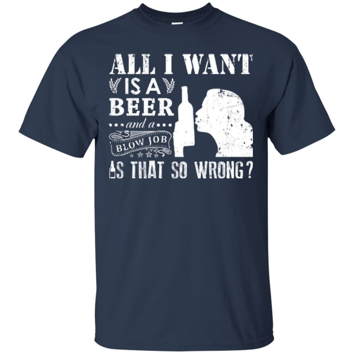 All I Want Is A Beer Blow Job-T-Shirt & Hoodie-Classic T-Shirt-Navy