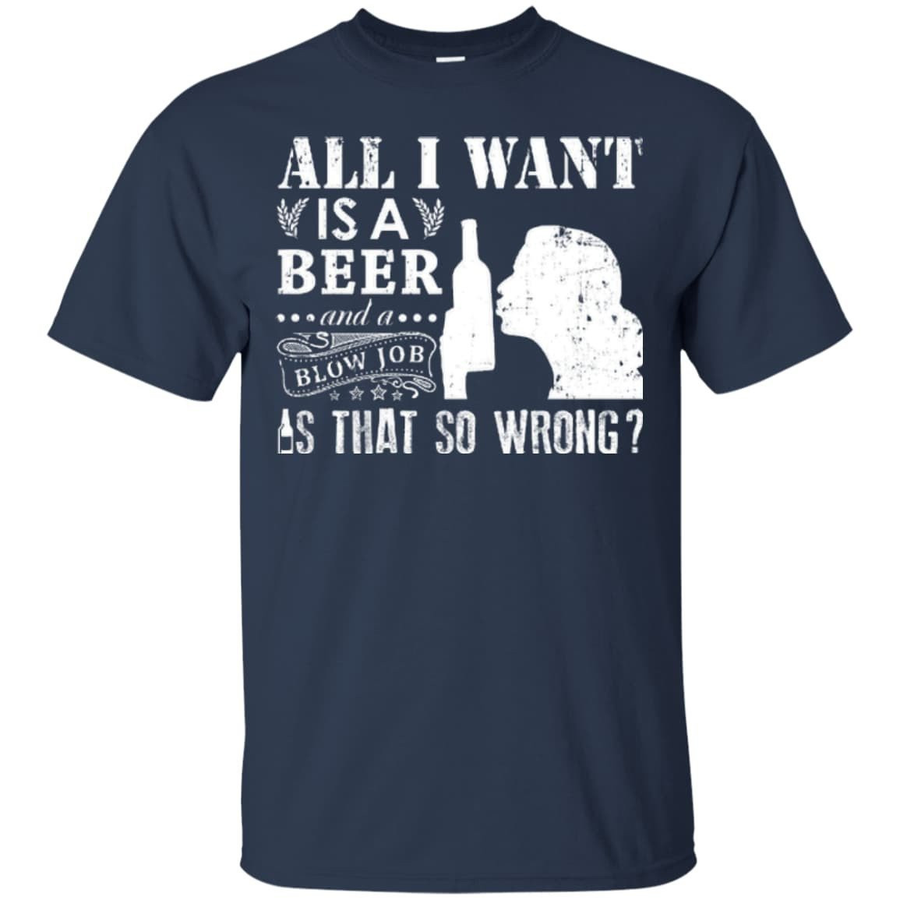 All I Want Is A Beer Blow Job-T-Shirt & Hoodie-Classic T-Shirt-Navy