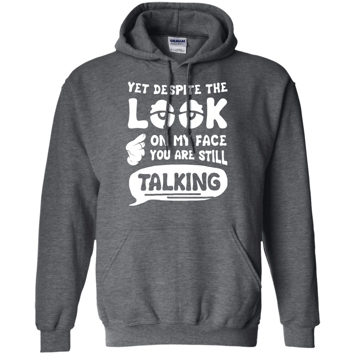 Yet Despite The Look On My Face You Are Still Talking-T-Shirt & Hoodie-Pullover Hoodie-Dark Heather
