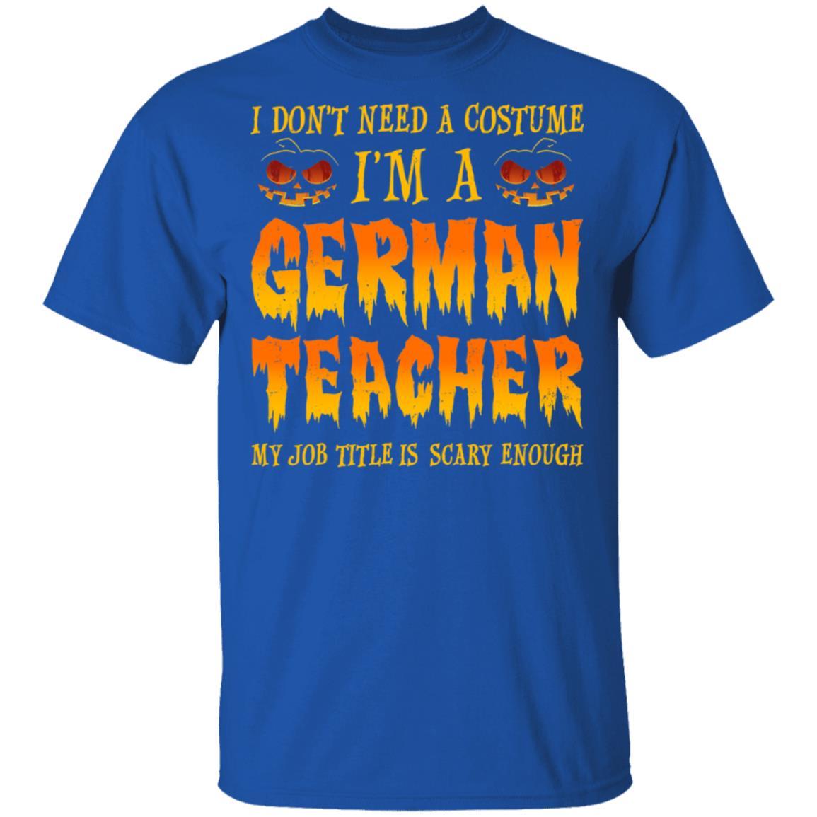 Halloween I Don't Need A Costume I'm A German Teacher-T-Shirt & Hoodie-Classic T-Shirt-Royal